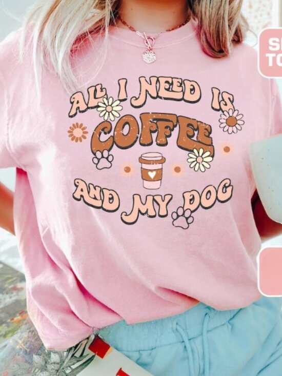 Tops - All I need is Coffee and My Dog, Fur Mama Dog Shirt